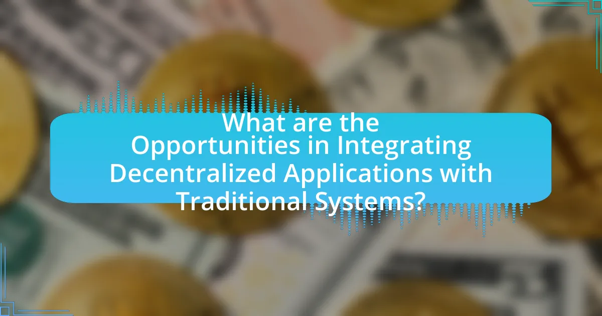 What are the Opportunities in Integrating Decentralized Applications with Traditional Systems?