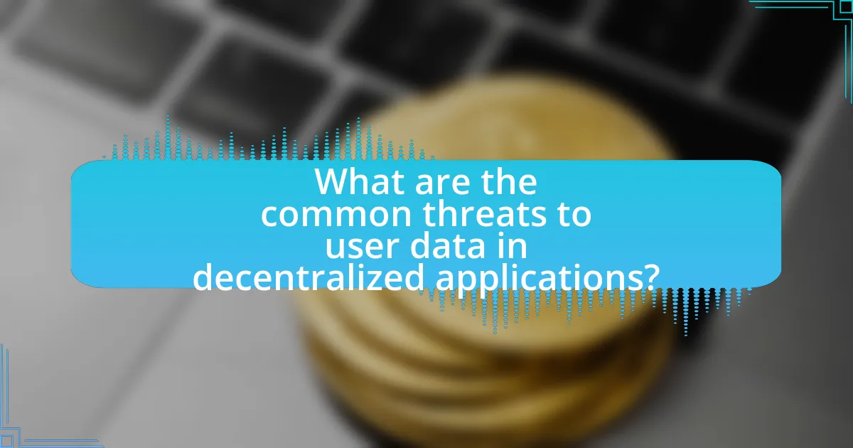 What are the common threats to user data in decentralized applications?